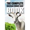 The Complete Nigerian Dwarf Goat Book