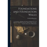 Foundations and Foundation Walls: For All Classes of Buildings, Pile Driving, Building Stones and Bricks, Pier and Wall Construction, Mortars, Limes,