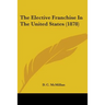 The Elective Franchise In The United States (1878)