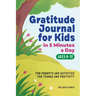 Gratitude Journal for Kids in 5-Minutes a Day: Fun Prompts and Activities for Thanks and Positivity