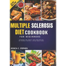 Multiple Sclerosis Diet Cookbook for Beginners: Discover 100+ Quick, Easy and Healthy MS-Friendly Recipes 30-Day Meal Plan