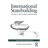 International Statebuilding: The Rise of Post-Liberal Governance