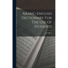 Arabic-english Dictionary For The Use Of Students