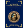 Alternate Christian Gospels: Reconstructing the Earliest Teachings of Christ Outside the Canon (Deluxe Hardbound Edition)