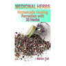Medicinal Herbs: Homemade Healing Remedies with 30 Herbs: (Herbal Medicine, Herbal Remedies)