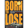 Born to Lose: Stanley B. Hoss and the Crime Spree That Gripped a Nation
