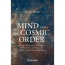 Mind and the Cosmic Order: How the Mind Creates the Features & Structure of All Things, and Why This Insight Transforms Physics
