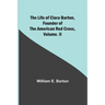 The Life of Clara Barton, Founder of the American Red Cross Volume. II