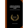 A History of England, Political, Military and Social: From the Earliest Times to the Present