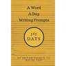A Word a Day Writing Prompts: 365 Days of Writing Prompts to Inspire You