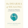The Dharma of Healing: The Path of Liberation from Stress, Pain, and Trauma