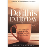 Daily Motivation: Do This Everyday - Your Life Begins With The First Decision You Make Every Morning