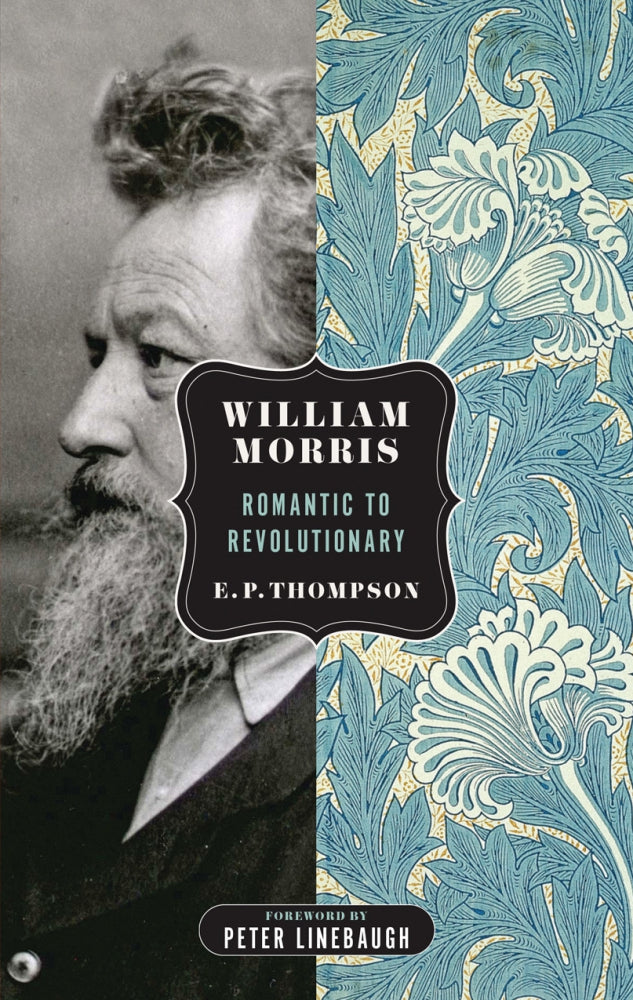 William Morris: Romantic to Revolutionary – EP Thompson by Working Class History | Shop