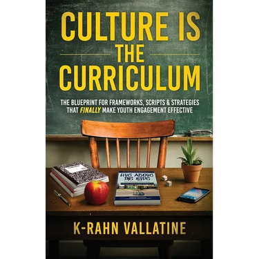 Culture Is the Curriculum: The Blueprint for Frameworks, Scripts & Strategies That Finally Make Youth Engagement Effective