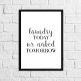 Laundry Today Or Naked Tomorrow Laundry Room Wall Decor Print by WinsterCreations™ Official Store