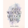 And Suddenly Life Got Busy!