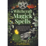 Witchcraft Magick Spells: An Intuitive Witch's Guide To Achieving Love, Health, Protection, Success, and Wealth (For Both Beginner and Experienced Wit