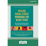 Healing Racial Stress Workbook for Black Teens: Skills to Help You Manage Emotions, Resist Racism, and Feel Empowered (16pt Large Print Edition)