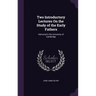 Two Introductory Lectures On the Study of the Early Fathers: Delivered in the University of Cambridge
