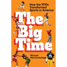 The Big Time: How the 1970s Transformed Sports in America