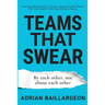 Teams that Swear: By each other, not about each other