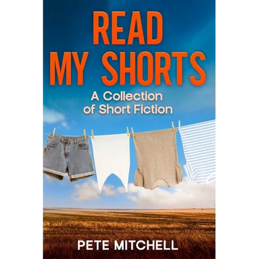 Read My Shorts: A Collection of Short Fiction