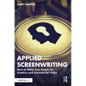 Applied Screenwriting: How to Write True Scripts for Creative and Commercial Video