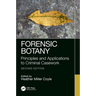 Forensic Botany: Principles and Applications to Criminal Casework