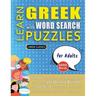 LEARN GREEK WITH WORD SEARCH PUZZLES FOR ADULTS - Discover How to Improve Foreign Language Skills with a Fun Vocabulary Builder. Find 2000 Words to Pr