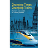 Changing Times Changing Trains: Memoirs and Insights on Running Railways