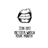 Better Watch Your Mouth