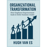 Organizational Transformation: How Employee Empowerment Leads to Better Business Results