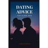 Dating Advice for Older Men: Mastering the Dating Game for Seniors- Your Ultimate Guide to Thriving in Modern Romance