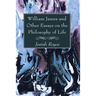 William James and Other Essays on the Philosophy of Life