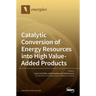 Catalytic Conversion of Energy Resources into High Value-Added Products