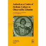 Antioch as a Centre of Hellenic Culture, as Observed by Libanius