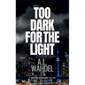 Too Dark for the Light: A Water Kascade Novel