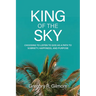King of the Sky: Choosing to Listen to God as a Path to Sobriety, Happiness, and Purpose