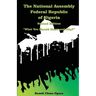 The National Assembly Federal Republic of Nigeria (Second Edition): "What You Should Know and Why?"