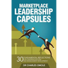 Marketplace Leadership Capsules: 30 Fundamental Reflections for Leadership Success and Management Development.