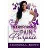 Transformed from Pain to Purpose