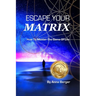 Escape Your Matrix: How To Master The Game Of Life