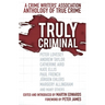 Truly Criminal: A Crime Writers' Association Anthology of True Crime