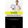 Time Management: Sustaining And Enhancing Time Management: Persistent Refinement Of Time Strategies, Facilitating Attainment Of A Productive Equilibri