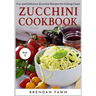 Zucchini Cookbook: Fun and Delicious Zucchini Recipes for Eating Clean