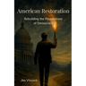 American Restoration: Restoring the Foundations of Democracy