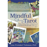 Mindful Tarot: Bring a Peace-Filled, Compassionate Practice to the 78 Cards