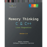 Memory Thinking for C & C++ Linux Diagnostics: Slides with Descriptions and Source Code Illustrations, Second Edition