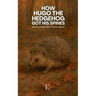 How Hugo the Hedgehog Got His Spines: Bilingual French-English Children's Stories for Beginners