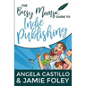 The Busy Mom's Guide to Indie Publishing